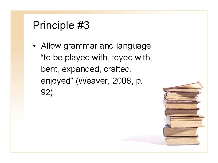 Principle #3 • Allow grammar and language “to be played with, toyed with, bent,