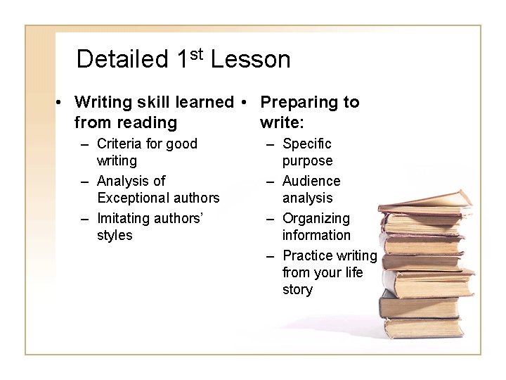 Detailed 1 st Lesson • Writing skill learned • Preparing to from reading write: