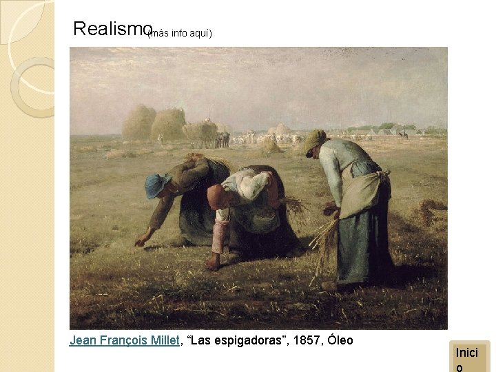 Realismo(más info aquí) Jean François Millet, “Las espigadoras”, 1857, Óleo Inici o 