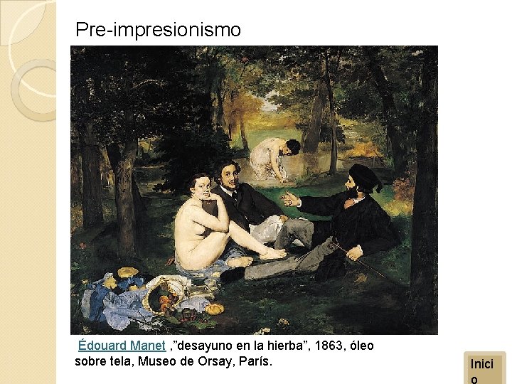 Pre-impresionismo Édouard Manet , ”desayuno en la hierba”, 1863, óleo sobre tela, Museo de