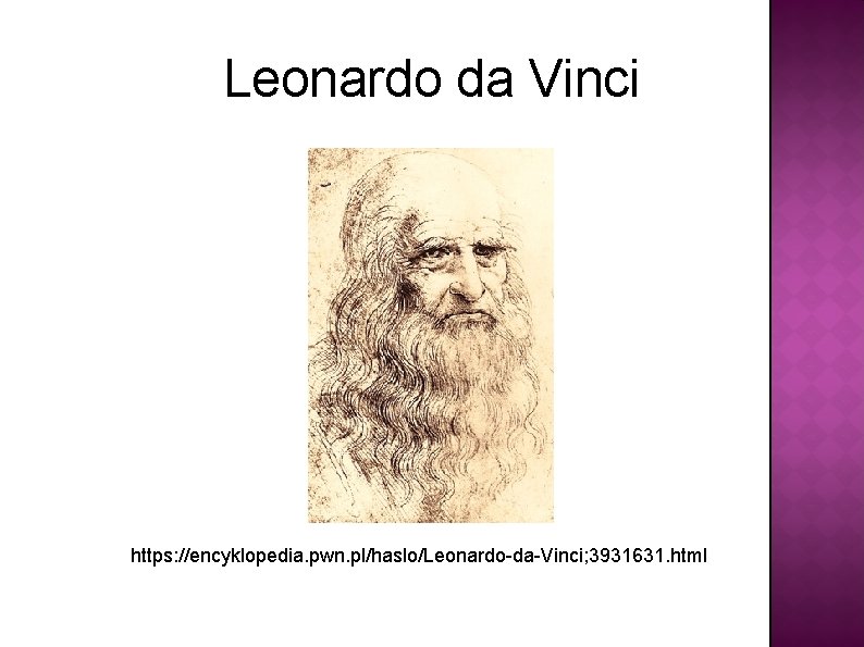 Leonardo da Vinci https: //encyklopedia. pwn. pl/haslo/Leonardo-da-Vinci; 3931631. html 
