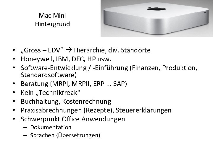 Mac Mini Hintergrund • „Gross – EDV“ Hierarchie, div. Standorte • Honeywell, IBM, DEC,