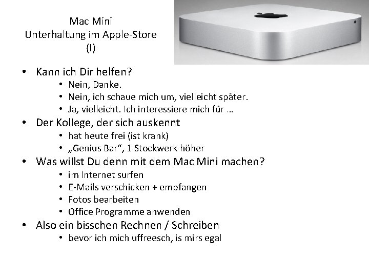 Mac Mini Unterhaltung im Apple-Store (I) • Kann ich Dir helfen? • Nein, Danke.