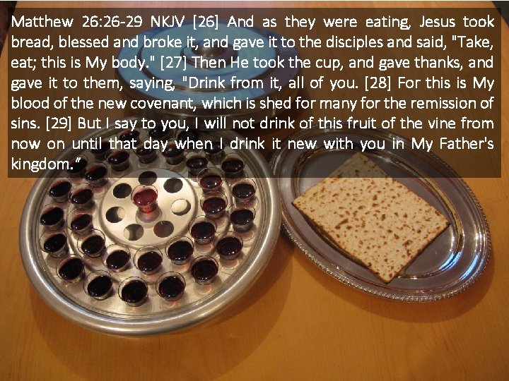 Matthew 26: 26 -29 NKJV [26] And as they were eating, Jesus took bread,
