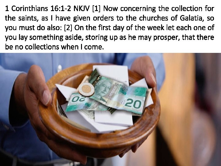 1 Corinthians 16: 1 -2 NKJV [1] Now concerning the collection for the saints,