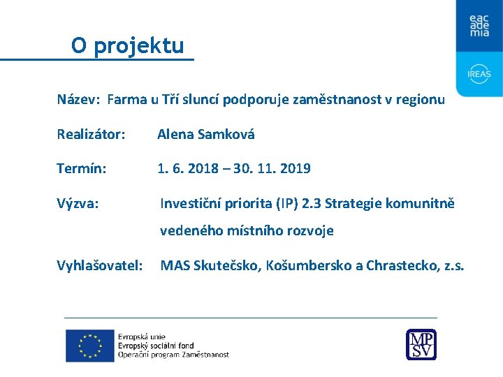 O projektu Název: Farma u Tří sluncí podporuje zaměstnanost v regionu Realizátor: Alena Samková