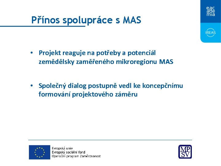 Přínos spolupráce s MAS • Projekt reaguje na potřeby a potenciál zemědělsky zaměřeného mikroregionu