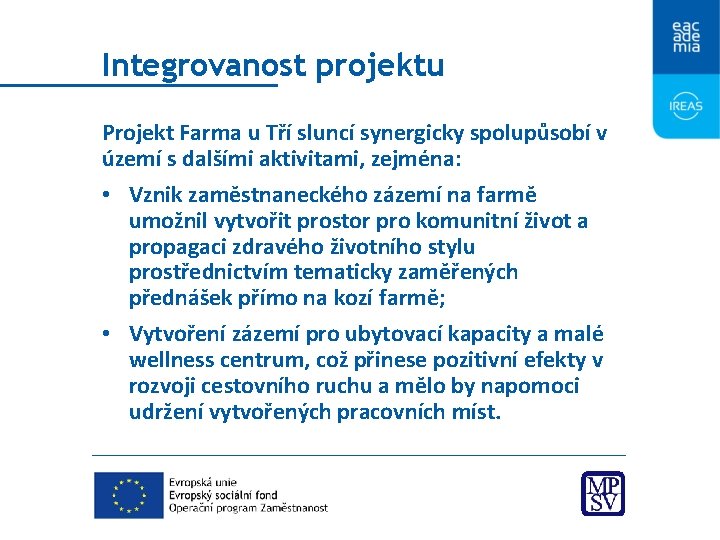 Integrovanost projektu Projekt Farma u Tří sluncí synergicky spolupůsobí v území s dalšími aktivitami,