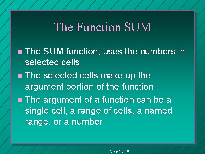 The Function SUM The SUM function, uses the numbers in selected cells. n The