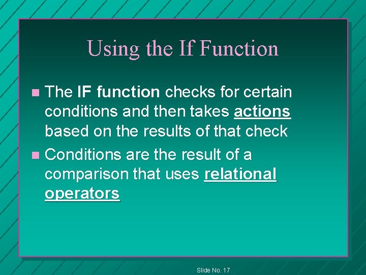 Using the If Function The IF function checks for certain conditions and then takes