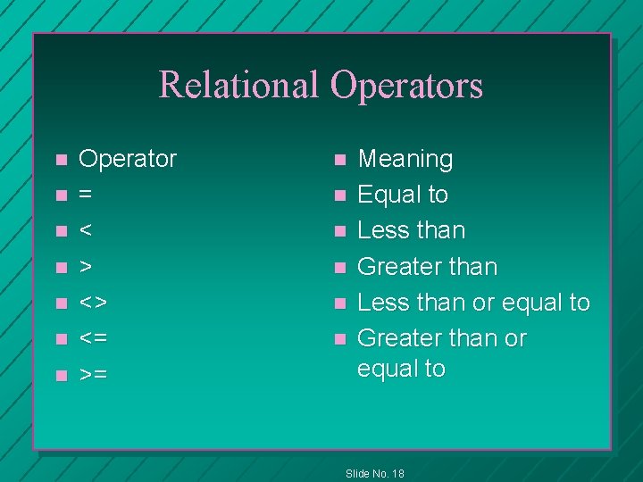Relational Operators n n n n Operator = < > <> <= >= n