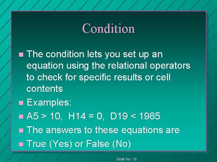 Condition The condition lets you set up an equation using the relational operators to