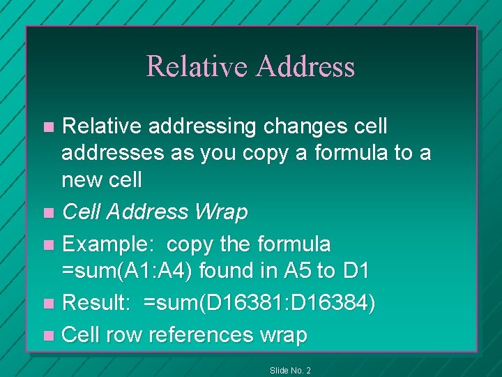 Relative Address Relative addressing changes cell addresses as you copy a formula to a