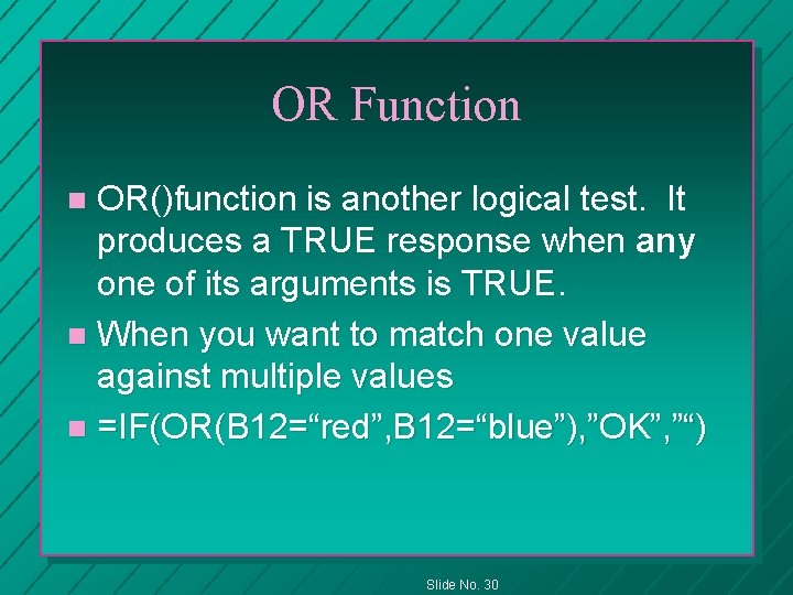 OR Function OR()function is another logical test. It produces a TRUE response when any