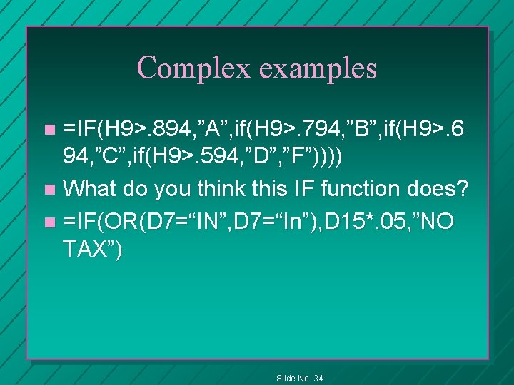 Complex examples =IF(H 9>. 894, ”A”, if(H 9>. 794, ”B”, if(H 9>. 6 94,