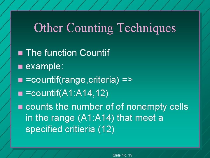 Other Counting Techniques The function Countif n example: n =countif(range, criteria) => n =countif(A