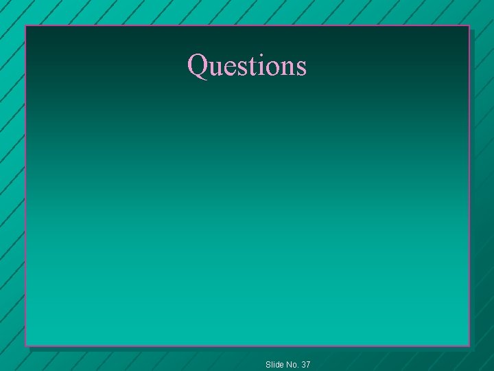 Questions Slide No. 37 