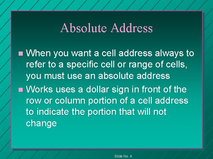 Absolute Address When you want a cell address always to refer to a specific
