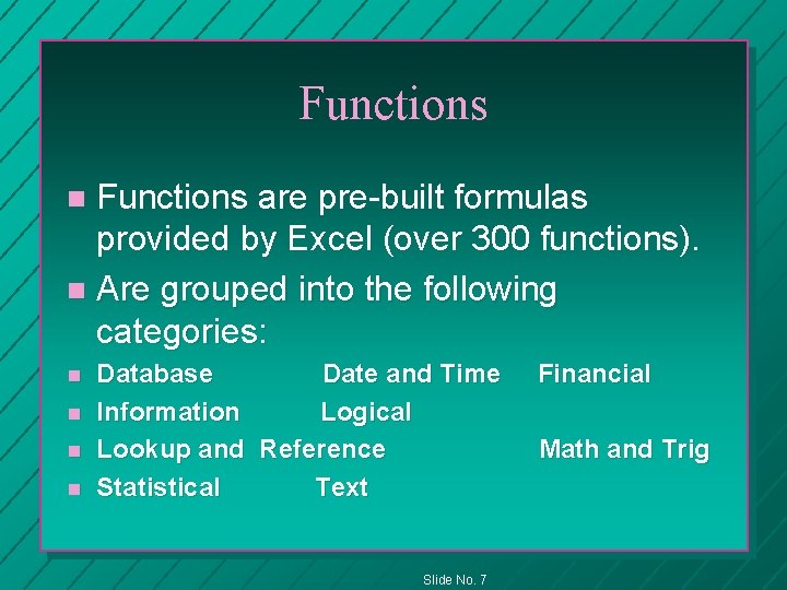 Functions are pre-built formulas provided by Excel (over 300 functions). n Are grouped into