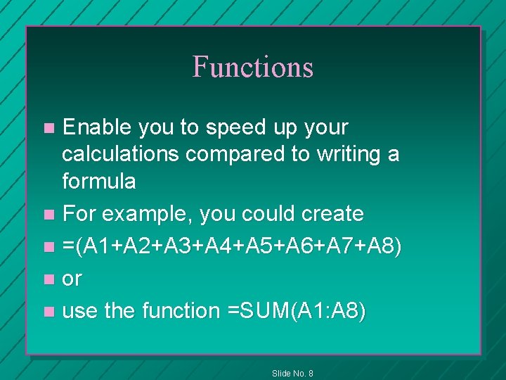 Functions Enable you to speed up your calculations compared to writing a formula n