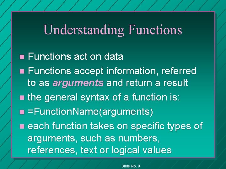 Understanding Functions act on data n Functions accept information, referred to as arguments and