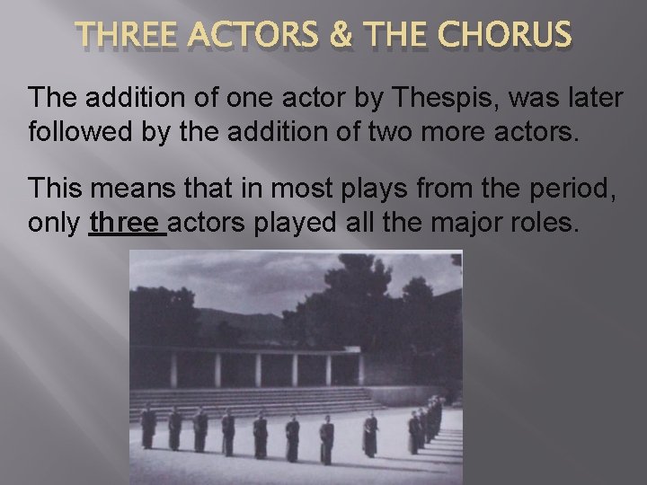 THREE ACTORS & THE CHORUS The addition of one actor by Thespis, was later