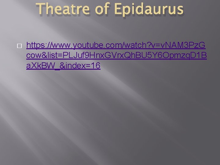 Theatre of Epidaurus � https: //www. youtube. com/watch? v=v. NAM 3 Pz. G cow&list=PLJuf