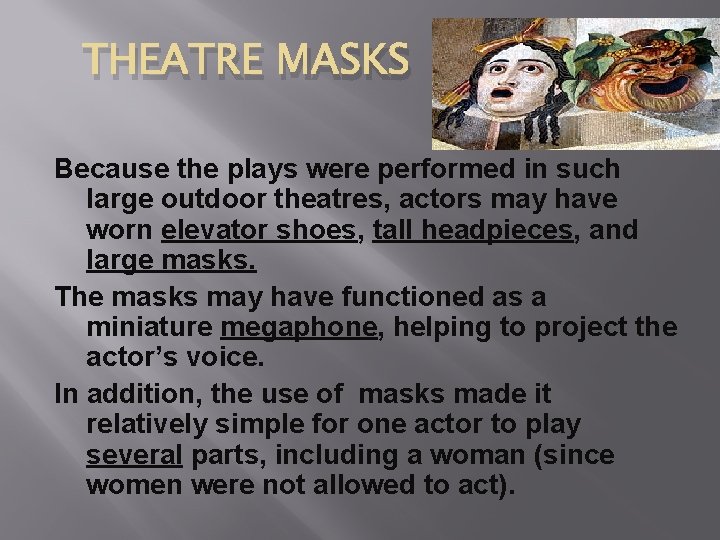 THEATRE MASKS Because the plays were performed in such large outdoor theatres, actors may