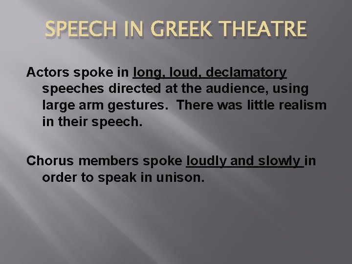 SPEECH IN GREEK THEATRE Actors spoke in long, loud, declamatory speeches directed at the