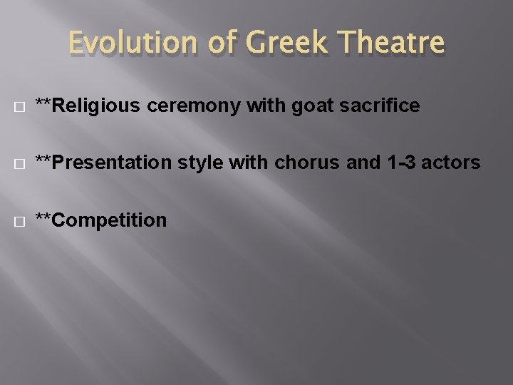 Evolution of Greek Theatre � **Religious ceremony with goat sacrifice � **Presentation style with