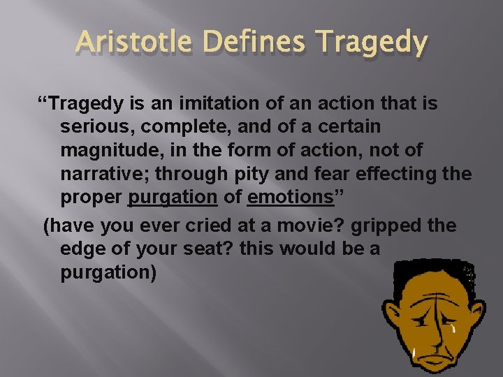 Aristotle Defines Tragedy “Tragedy is an imitation of an action that is serious, complete,