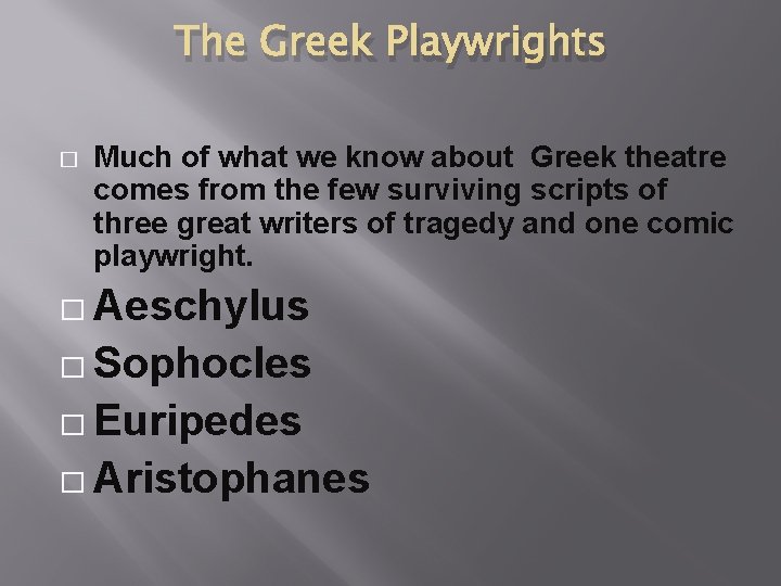 The Greek Playwrights � Much of what we know about Greek theatre comes from
