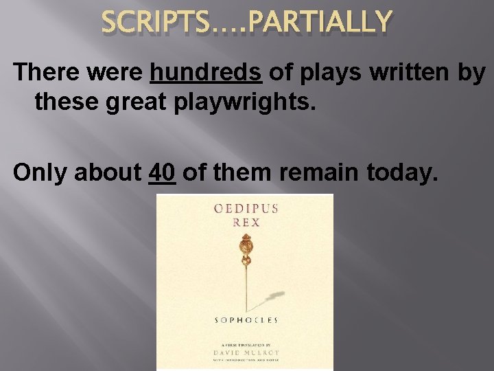 SCRIPTS…. PARTIALLY There were hundreds of plays written by these great playwrights. Only about