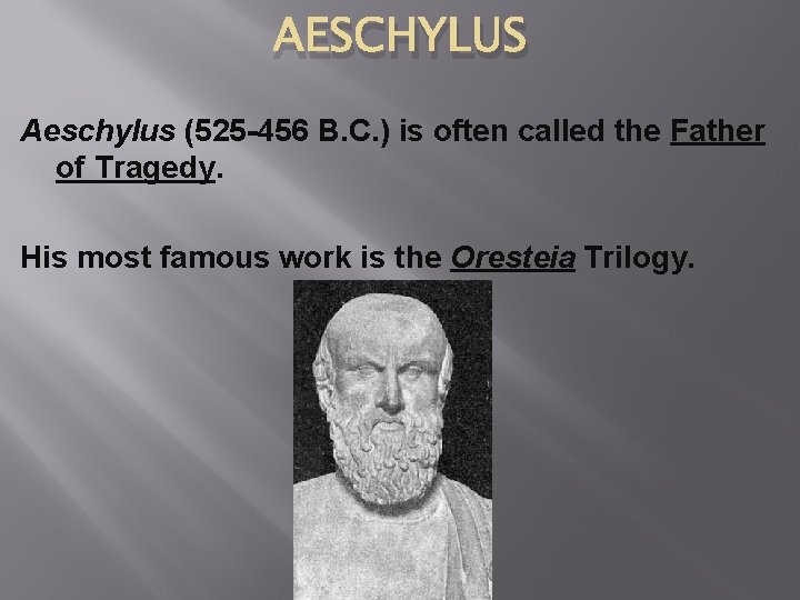 AESCHYLUS Aeschylus (525 -456 B. C. ) is often called the Father of Tragedy.