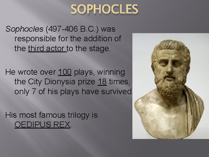 SOPHOCLES Sophocles (497 -406 B. C. ) was responsible for the addition of the