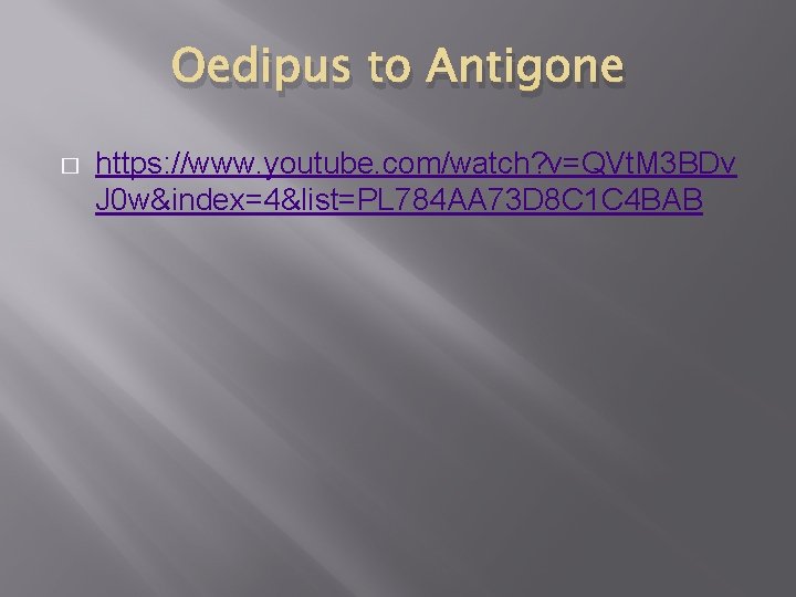 Oedipus to Antigone � https: //www. youtube. com/watch? v=QVt. M 3 BDv J 0