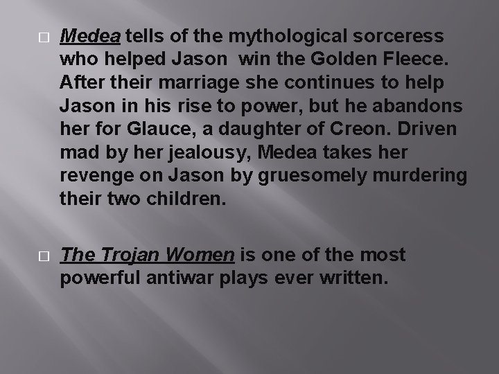 � Medea tells of the mythological sorceress who helped Jason win the Golden Fleece.