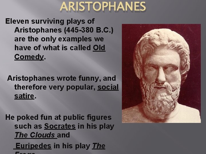 ARISTOPHANES Eleven surviving plays of Aristophanes (445 -380 B. C. ) are the only