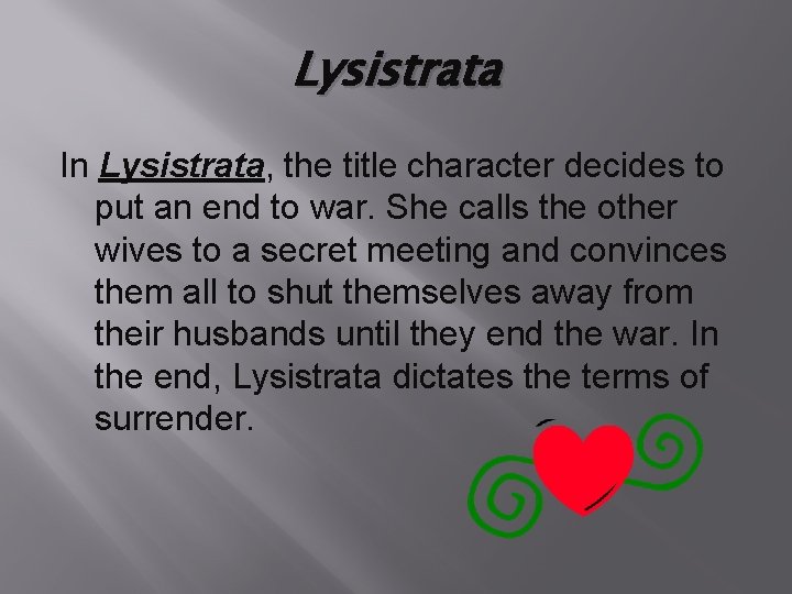 Lysistrata In Lysistrata, the title character decides to put an end to war. She