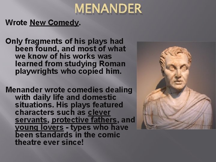 MENANDER Wrote New Comedy. Only fragments of his plays had been found, and most