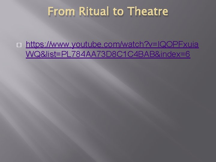 From Ritual to Theatre � https: //www. youtube. com/watch? v=l. QOPFxuia WQ&list=PL 784 AA