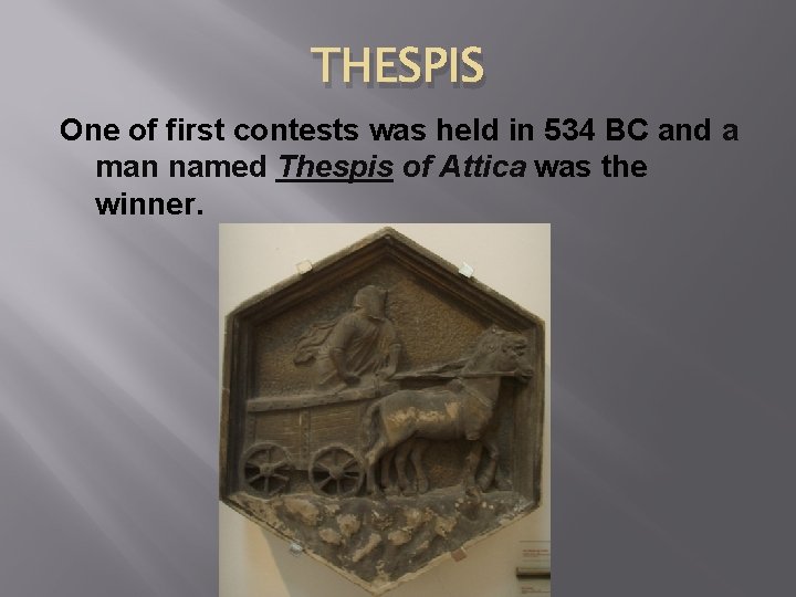 THESPIS One of first contests was held in 534 BC and a man named