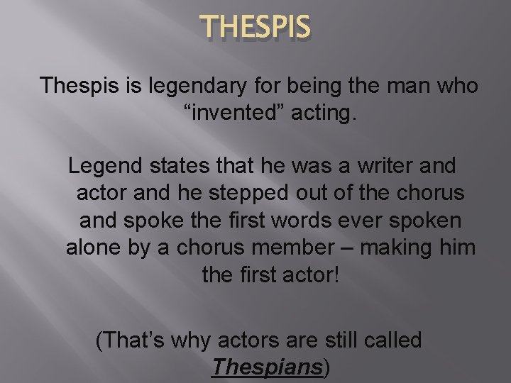 THESPIS Thespis is legendary for being the man who “invented” acting. Legend states that