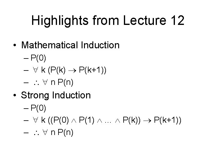Highlights from Lecture 12 • Mathematical Induction – P(0) – k (P(k) P(k+1)) –