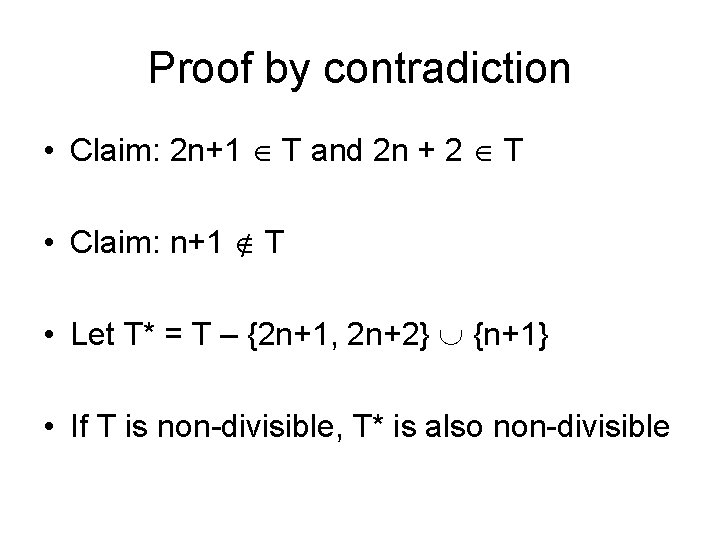 Proof by contradiction • Claim: 2 n+1 T and 2 n + 2 T