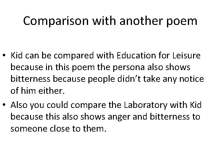 Comparison with another poem • Kid can be compared with Education for Leisure because