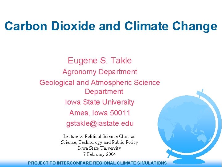 Carbon Dioxide and Climate Change Eugene S. Takle Agronomy Department Geological and Atmospheric Science