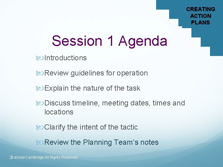 CREATING ACTION PLANS Session 1 Agenda Introductions Review guidelines for operation Explain the nature