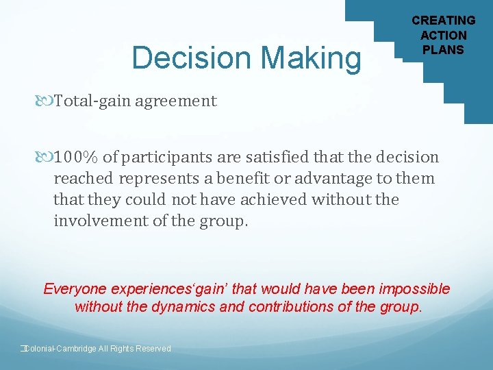 Decision Making CREATING ACTION PLANS Total-gain agreement 100% of participants are satisfied that the