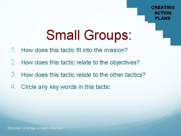 CREATING ACTION PLANS Small Groups: 1. How does this tactic fit into the mission?